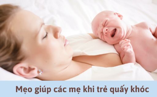 Mẹo giúp các mẹ khi trẻ quấy khóc thường xuyên