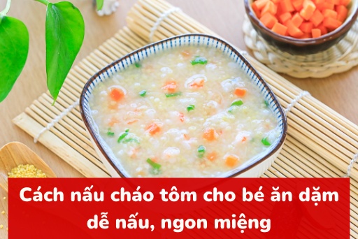 12 Cách nấu cháo tôm cho bé ăn dặm và thơm ngon, giàu dinh dưỡng