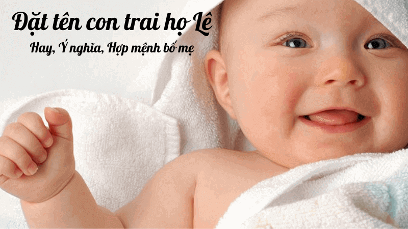 Con Trai Họ Lê Đặt Tên Gì Hay? Cách Đặt Tên Con Trai Họ Lê Năm 2022 | Huggies