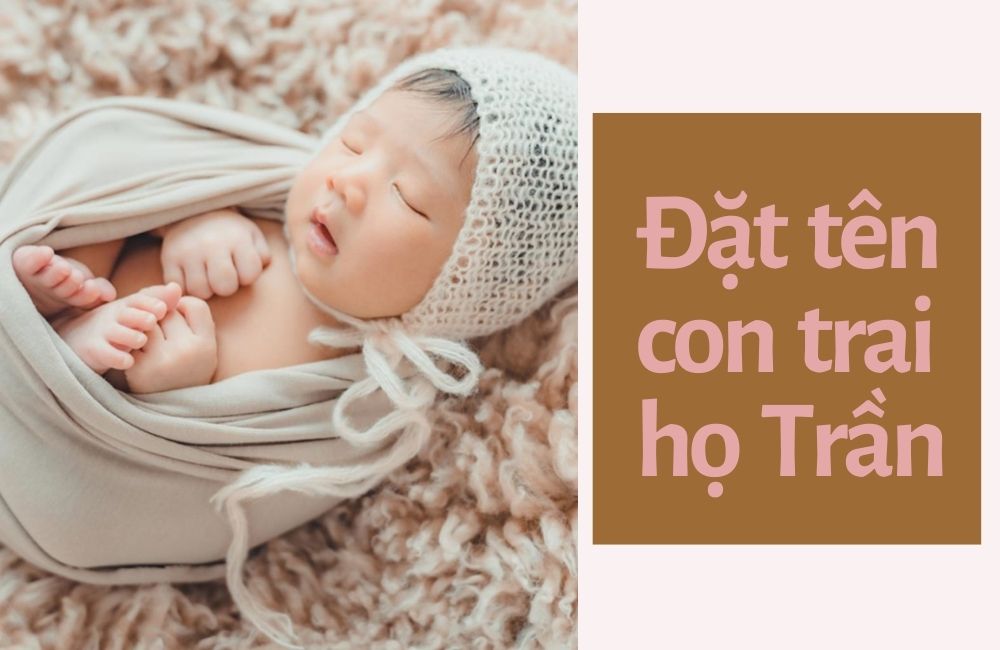 Gợi ý tên con trai họ Trần hay, ý nghĩa, hợp tuổi 2022 | Huggies