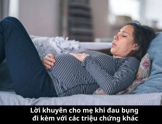 Lời khuyên cho mẹ khi đau bụng đi kèm các triệu chứng khác