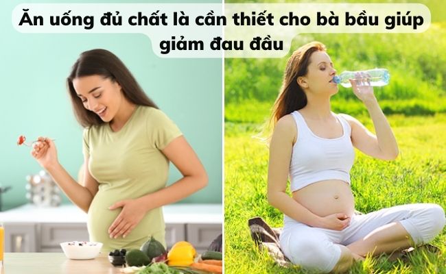 Uống đủ nước, ăn đủ chất đóng vai trò quan trọng giúp bà bầu khỏe mạnh, giảm đau đầu