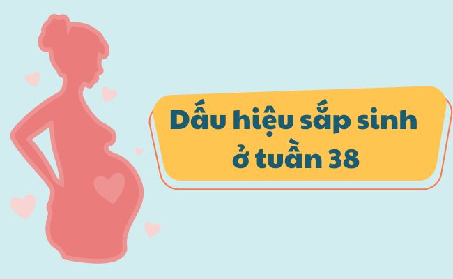 Dấu hiệu sắp sinh ở tuần 38