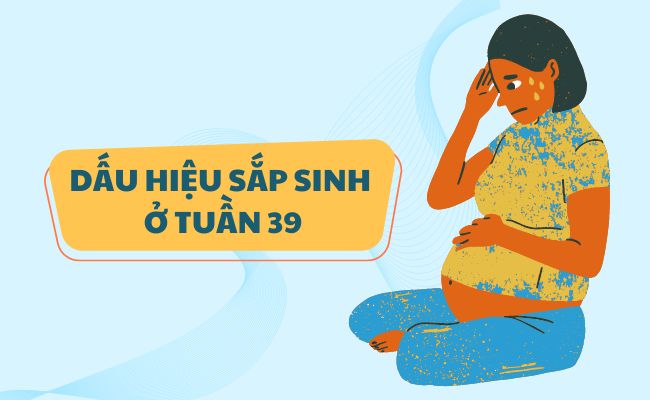 Dấu hiệu sắp sinh ở tuần 39