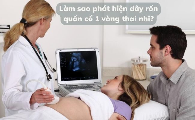 Siêu âm giúp mẹ phát hiện tình trạng dây rốn quấn cổ 1 vòng ở thai nhi