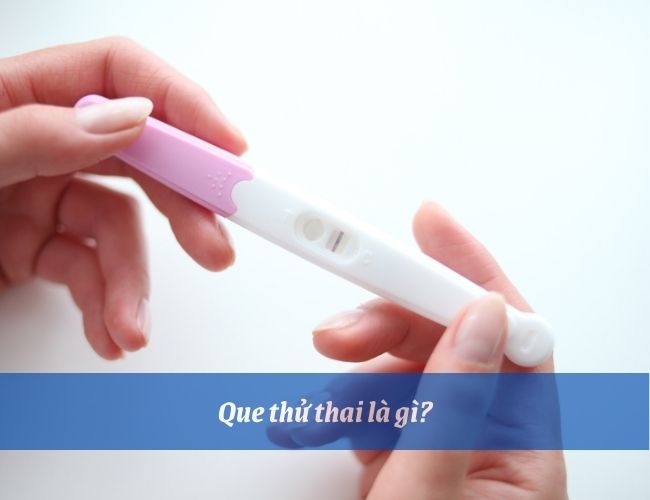 Tìm hiểu về que thử thai