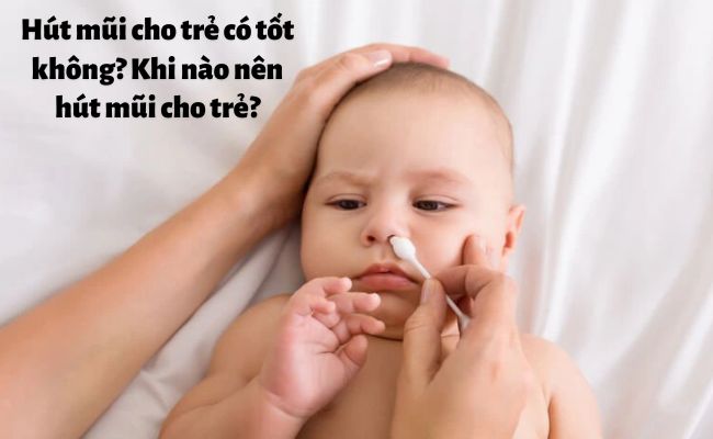 Khi trẻ nghẹt mũi, khó thở hoặc sốt cao do đường hô hấp thì nên hút mũi theo chỉ dẫn của bác sĩ