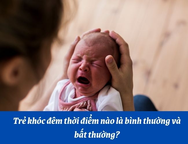 Trẻ khóc đêm thời điểm nào là bình thường và bất thường?