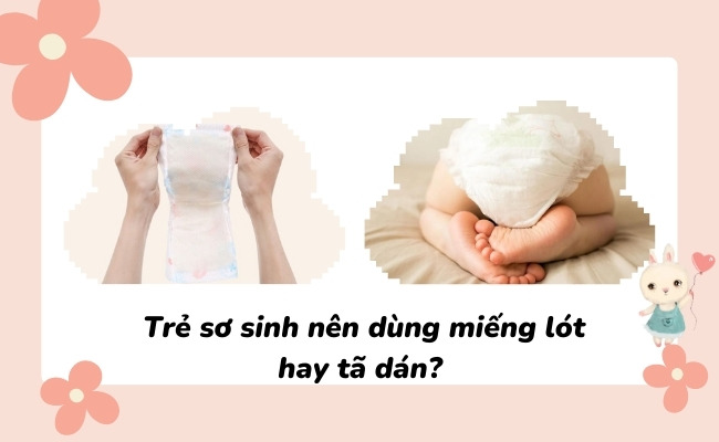 Nên dùng miếng lót sơ sinh hay tã dán