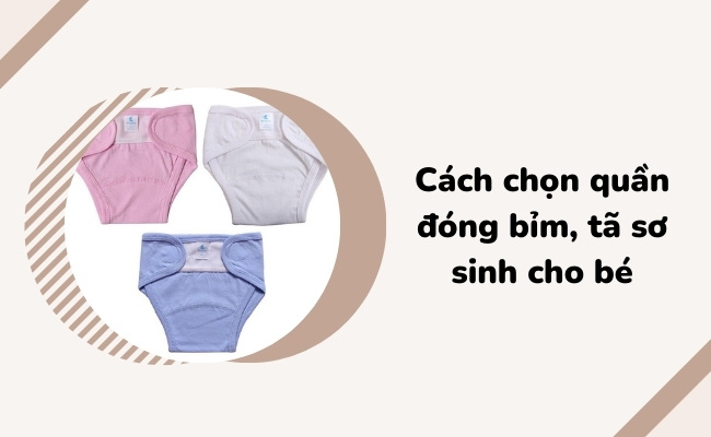 Cách chọn quần đóng bỉm, tã sơ sinh