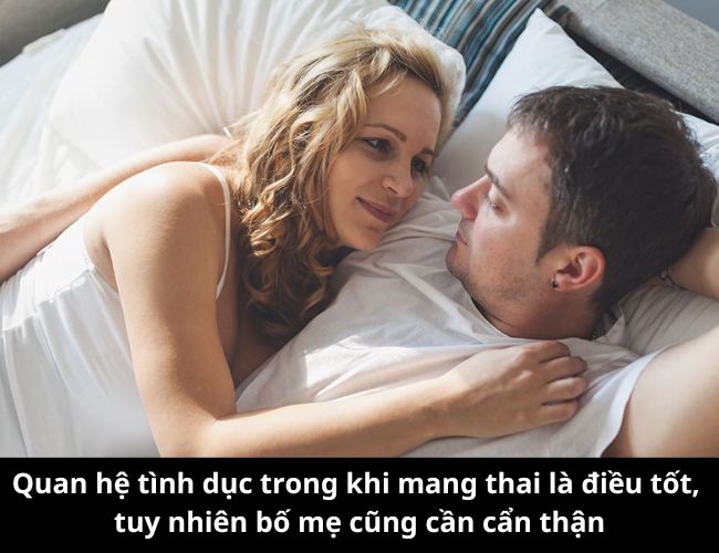 Quan hệ tình dục trong khi mang thai là điều tốt, tuy nhiên bố mẹ cũng cần cẩn thận