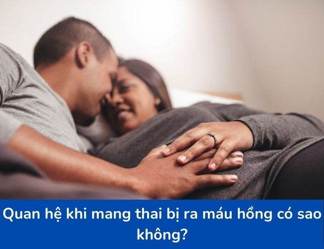 Mẹ nên chú ý nếu quan hệ ra máu hồng