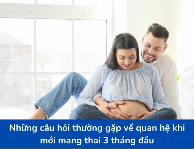 Thắc mắc về quan hệ khi mang thai 3 tháng đầu