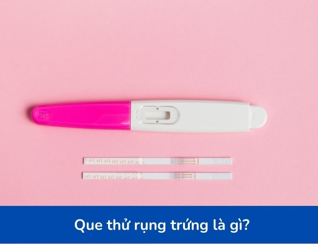 Que thử rụng trứng giúp xác định ngày rụng trứng nhờ đó chị xem chọn ngày quan hệ thích hợp để tăng khả năng thụ thai