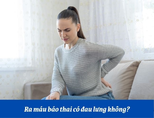 Một số trường hợp ra máu báo thai cũng sẽ bị đau lưng