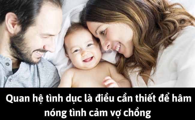 Việc quan hệ tình dục là điều cần thiết để hâm nóng tình cảm vợ chồng