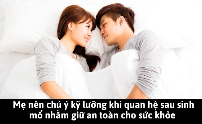 Mẹ nên chú ý kỹ lưỡng khi quan hệ sau sinh mổ nhằm giữ an toàn cho sức khỏe