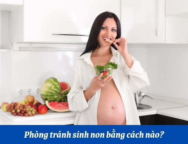 Mẹ bầu nên có một chế độ ăn dinh dưỡng, đủ chất để phòng tránh nguy cơ sinh non