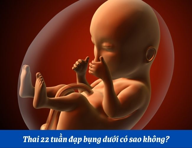 Thai 22 tuần đạp bụng dưới có sao không?