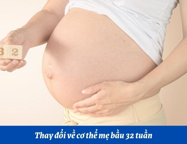 Cơ thể mẹ bầu có nhiều thay đổi vào tuần 32 của thai kỳ