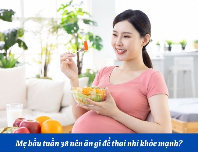 Mẹ bầu tuần 38 vẫn nên duy trì chế độ ăn dinh dưỡng, đầy đủ các chất