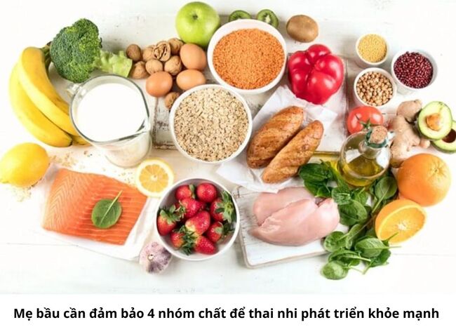 Mẹ bầu cần đảm bảo 4 nhóm chất để thai nhi phát triển khỏe mạnh