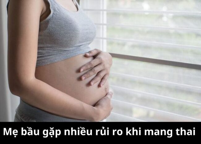 Mẹ bầu gặp nhiều rủi ro khi mang thai