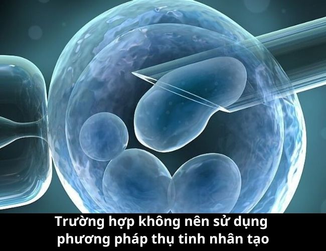 Trường hợp không nên sử dụng phương pháp thụ tinh nhân tạo