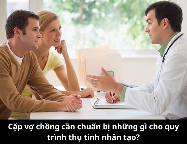 Các cặp vợ chồng nên chuẩn bị những gì cho quy trình thụ tinh nhân tạo