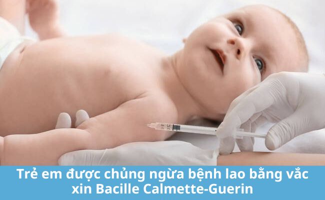 Trẻ em được chủng ngừa bệnh lao bằng vắc xin Bacille Calmette-Guerin