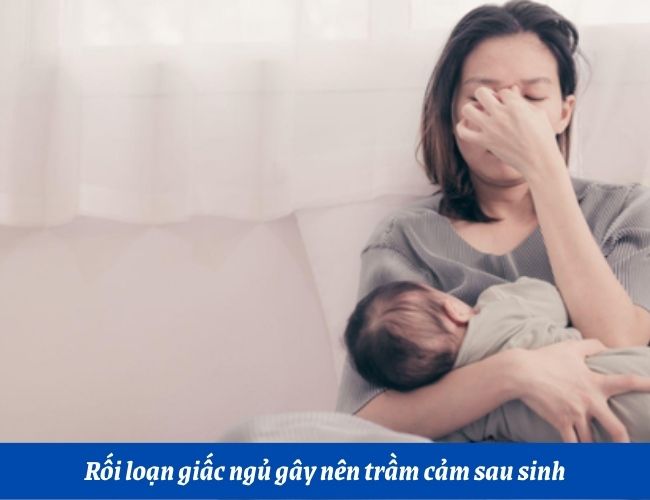 Rối loạn giấc ngủ gây nên trầm cảm sau sinh