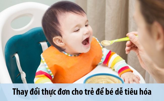 Hãy thay đổi thức ăn cho trẻ để bé dễ tiêu hóa