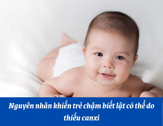 Nguyên nhân khiến trẻ chậm biết lật có thể do thiếu canxi