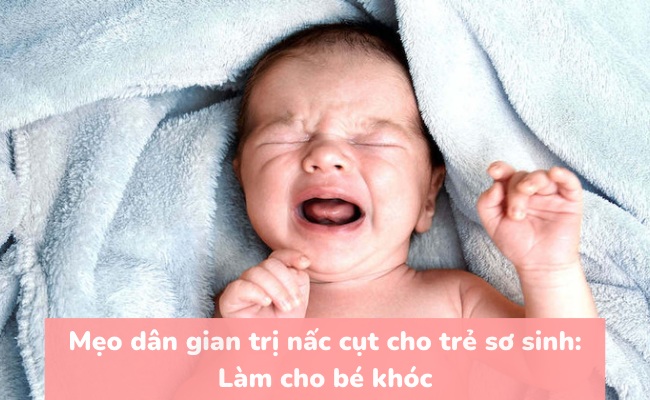 Mẹo dân gian trị nấc cụt cho trẻ sơ sinh - Làm cho bé khóc để hết nấc