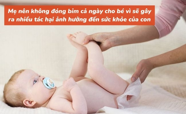 Không đóng bỉm cả ngày cho bé vì sẽ gây ra nhiều tác hại ảnh hưởng đến sức khỏe của con