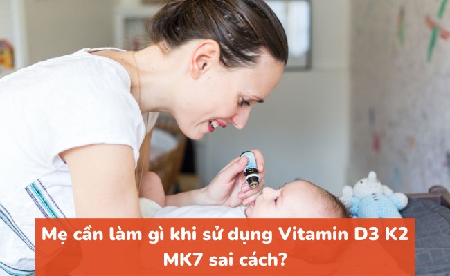 Mẹ cần làm gì khi sử dụng Vitamin D3 K2 MK7 sai cách