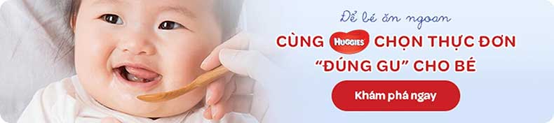 Để bé ăn ngon, cùng Huggies chọn thực đơn cho bé