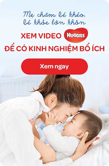 Mẹ chăm bé khéo, bé khoẻ lớn hơn. Xem video Huggies để có kinh nghiệm bổ ích