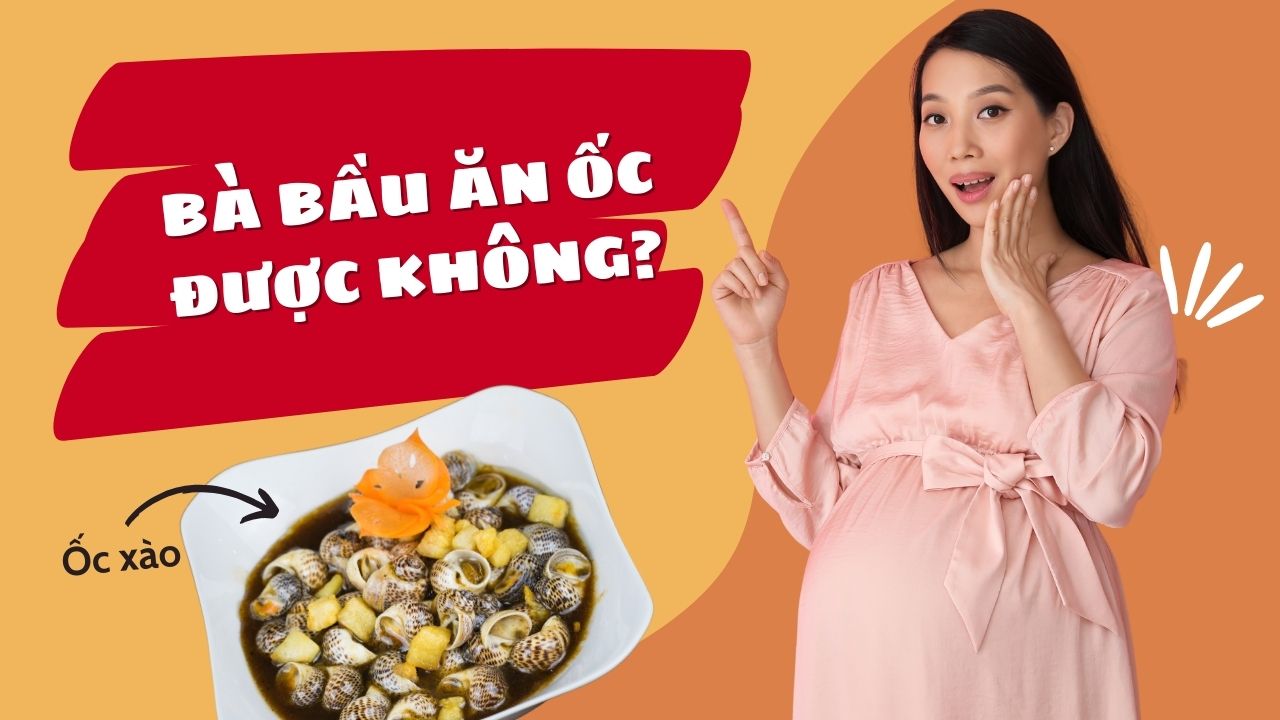 Bà bầu ăn ốc được không